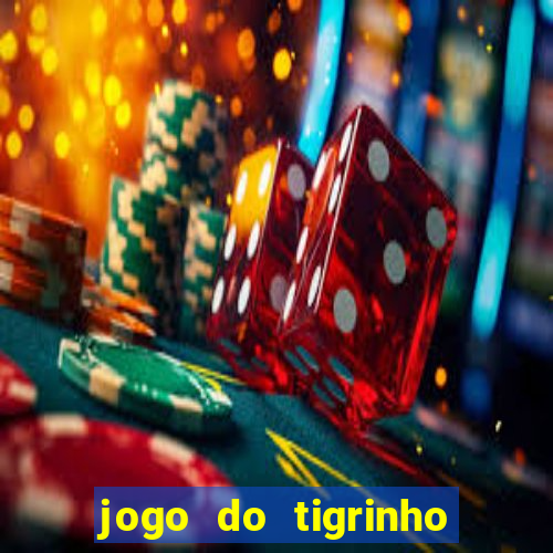 jogo do tigrinho sem deposito